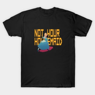 Not your housemaid T-Shirt